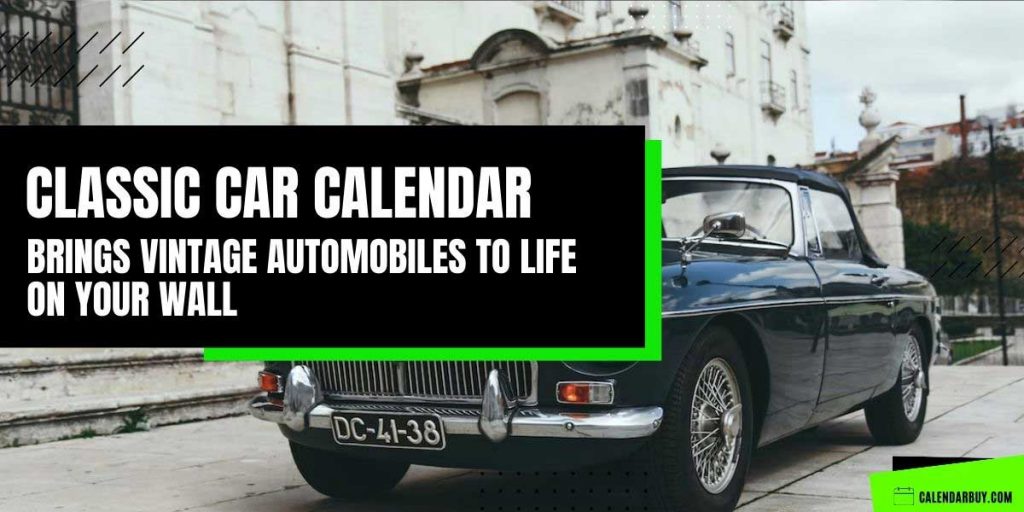 How Classic Car Calendar Brings Vintage Automobiles to Life on Your